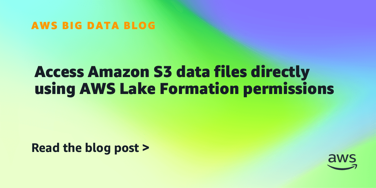 Access Amazon S3 data files directly using AWS Lake Formation permissions