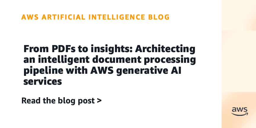 From PDFs to insights: Architecting an intelligent document processing pipeline with AWS generative AI services